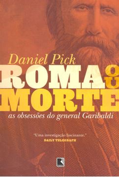 Imagem de ROMA OU MORTE - AS OBSESSOES DO GENERAL GARIBALDI