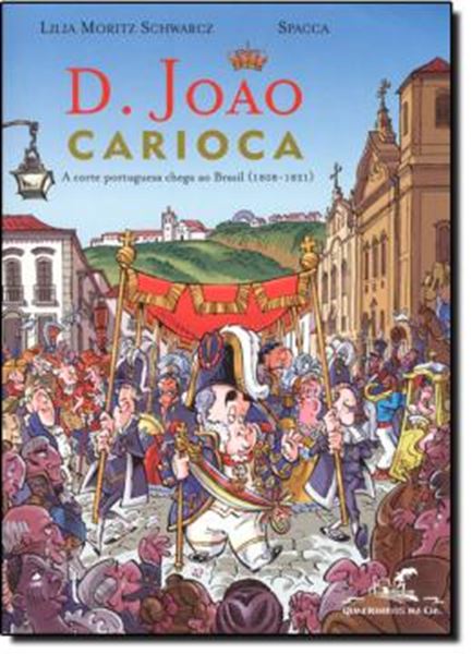 Picture of D. JOAO CARIOCA - A CORTE PORTUGUESA CHEGA AO BRASIL (1808 - 1821)