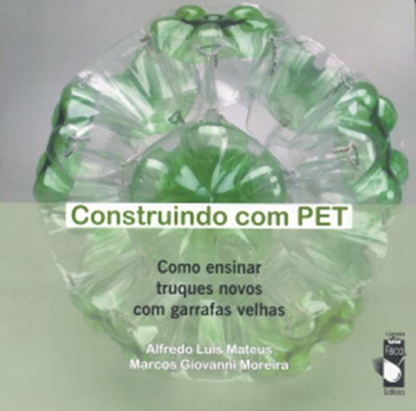 Picture of CONSTRUINDO COM PET - COMO ENSINAR TRUQUES NOVOS COM GARRAFAS VELHAS