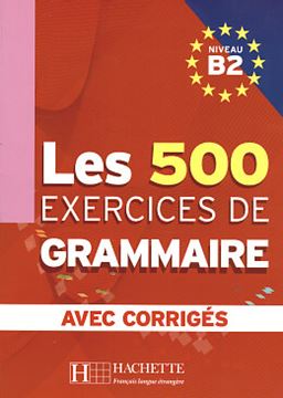 Imagem de LES 500 EXERCICES DE GRAMMAIRE B2 - LIVRE DE L´ELEVE AVEC CORRIGES