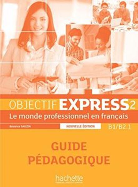 Picture of OBJECTIF EXPRESS 2 GUIDE PEDAGOGIQUE - NOUVELLE EDITION - 2EME ED.