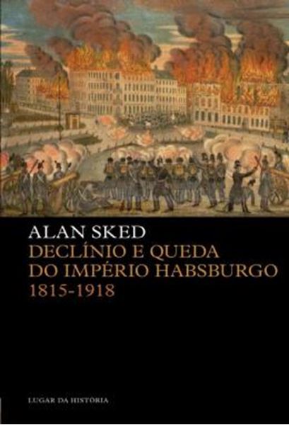 Picture of DECLINIO E QUEDA DO IMPERIO HABSBURGO - 1815-1918