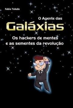 Imagem de AGENTE DAS GALAXIAS, O - OS HACKERS DE MENTES E AS SEMENTES DA REVOLUCAO
