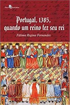 Imagem de PORTUGAL, 1385, QUANDO UM REINO FEZ SEU REI
