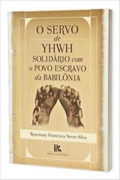 Imagem de SERVO DE YHWH SOLIDARIO COM O POVO ESCRAVO DA BABILONIA, O
