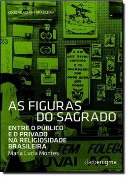 Imagem de FIGURAS DO SAGRADO, AS  - ENTRE O PUBLICO E O PRIVADO NA RELIGIOSIDADE BRASILEIRA
