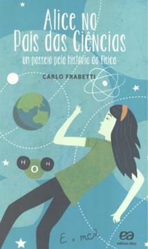 Imagem de ALICE NO PAIS DAS CIENCIAS - UM PASSEIO PELA HISTORIA DA FISICA