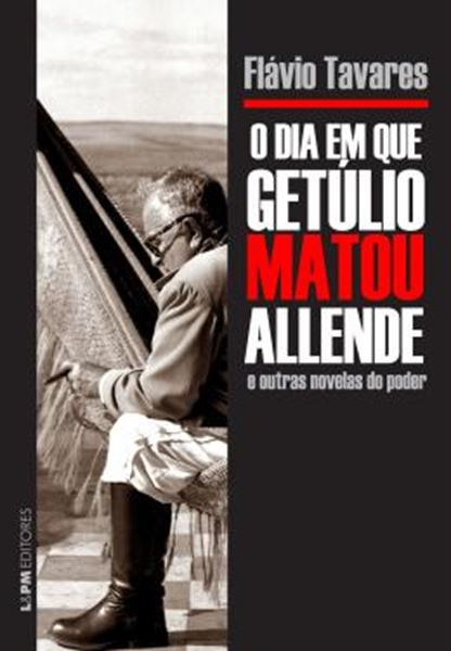 Picture of DIA EM QUE GETULIO MATOU ALLENDE E OUTRAS NOVELAS DO PODER, O 