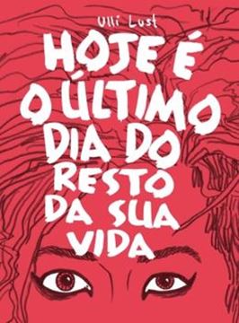 Imagem de HOJE E O ULTIMO DIA DO RESTO DA SUA VIDA