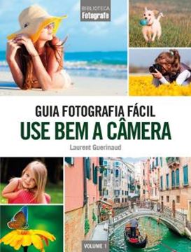 Imagem de USE BEM A CAMERA - GUIA FOTOGRAFIA FACIL - VOL.1
