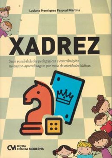 Picture of XADREZ - SUAS POSSIBILIDADES PEDAGOGICAS E CONTRIBUICOES NO ENSINO-APRENDIZAGEM POR MEIO DE ATIVIDADES LUDICAS - 1ª ED 
