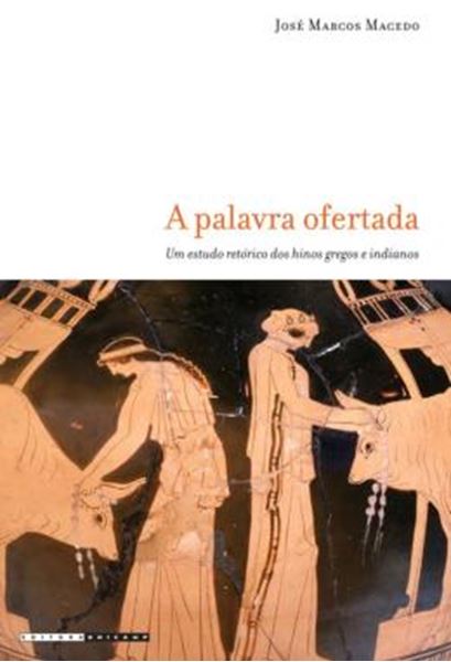 Picture of A PALAVRA OFERTADA - UM ESTUDO RETORICO DOS HINOS GREGOS E INDIANOS