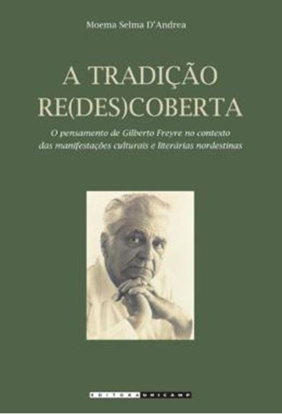Picture of A TRADICAO RE(DES)COBERTA - O PENSAMENTO DE GILBERTO FREYRE NO CONTEXTO DAS MANIFESTACOES CULTURAIS E LITERARIAS NORDESTINAS