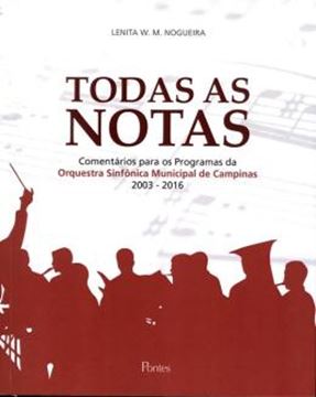 Imagem de TODAS AS NOTAS - COMENTARIOS PARA OS PROGRAMAS DA ORQUESTRA SINFONICA MUNICIPAL DE CAMPINAS 2001-2016