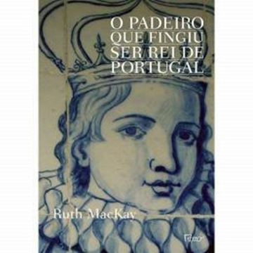 Imagem de O PADEIRO QUE FINGIU SER REI DE PORTUGAL