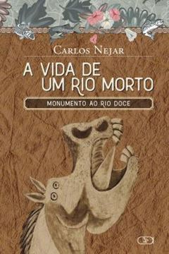 Imagem de A VIDA DE UM RIO MORTO : MONUMENTO AO RIO DOCE