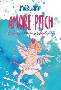 Imagem de AMORE PITCH - DECLARACOES DE AMOR AO SABOR DO TEMPO