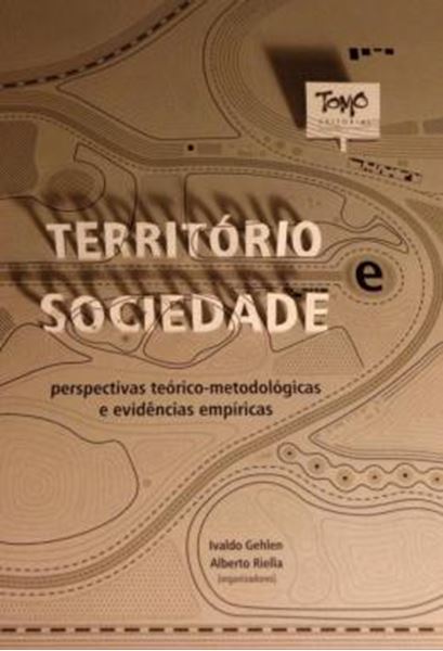 Picture of TERRITORIO E SOCIEDADE - PERSPECTIVAS TEORICO-METODOLOGICAS E EVIDENCIAS EMPIRICAS