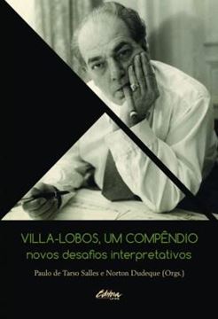 Imagem de VILLA-LOBOS, UM COMPENDIO - NOVOS DESAFIOS INTERPRETATIVOS