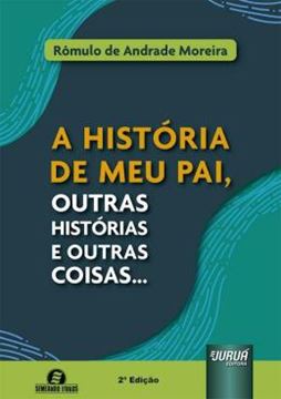 Imagem de A HISTORIA DE MEU PAI, OUTRAS HISTORIAS E OUTRAS COISAS... - 2ª ED