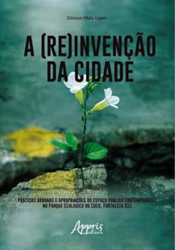 Imagem de A (RE)INVENCAO DA CIDADE: PRATICAS URBANAS E APROPRIACOES DO ESPACO PUBLICO CONTEMPORANEO NO PARQUE ECOLOGICO DO COCO. FORTALEZA (CE)
