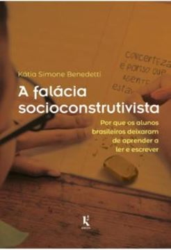 Imagem de A FALACIA SOCIOCONSTRUTIVISTA - POR QUE OS ALUNOS BRASILEIROS DEIXARAM DE APRENDER A LER E ESCREVER