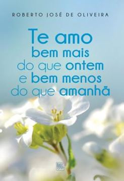 Imagem de TE AMO BEM MAIS DO QUE ONTEM E BEM MENOS DO QUE AMANHA