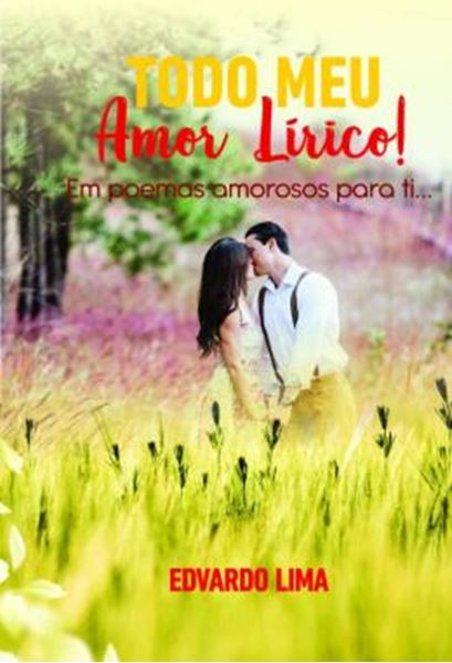 Picture of TODO MEU AMOR LIRICO! - EM POEMAS AMOROSOS PARA TI...