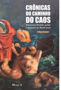 Imagem de CRONICAS DO CAMINHO DO CAOS: DEMOCRACIA BLINDADA, GOLPE E FASCISMO NO BRASIL ATUAL
