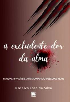 Imagem de A EXCLUDENTE DOR DA ALMA - FERIDAS INVISIVEIS APRISIONANDO PESSOAS REAIS