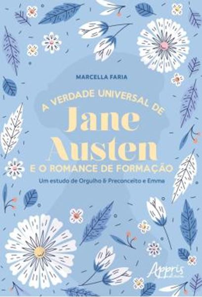Picture of A VERDADE UNIVERSAL DE JANE AUSTEN E O ROMANCE DE FORMACAO - UM ESTUDO DE ORGULHO & PRECONCEITO E EMMA