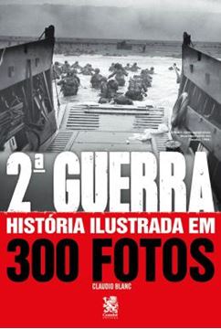 Imagem de SEGUNDA GUERRA HISTORIA ILUSTRADA EM 300 FOTOS