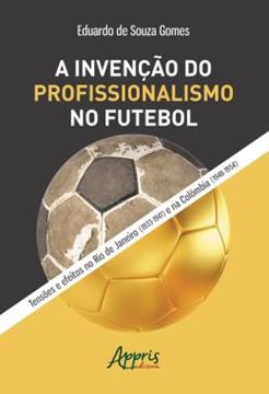 Imagem de A INVENCAO DO PROFISSIONALISMO NO FUTEBOL: TENSOES E EFEITOS NO RIO DE JANEIRO (1933-1941) E NA COLOMBIA (1948-1954)