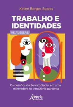 Imagem de TRABALHO E IDENTIDADES AS AVESSAS: OS DESAFIOS DO SERVICO SOCIAL EM UMA MINERADORA NA AMAZONIA PARAENSE