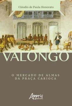 Imagem de VALONGO: O MERCADO DE ALMAS DA PRACA CARIOCA