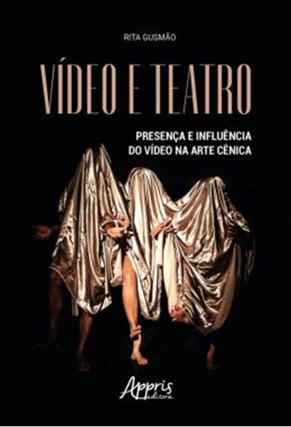 Picture of VIDEO E TEATRO - PRESENCA E INFLUENCIA DO VIDEO NA ARTE CENICA