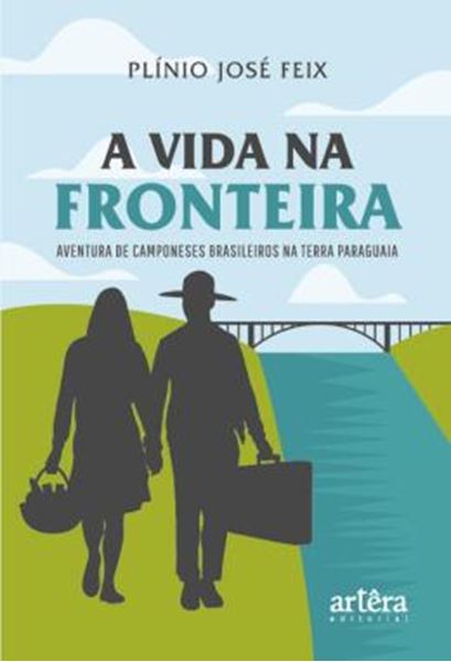 Picture of A VIDA NA FRONTEIRA - AVENTURA DE CAMPONESES BRASILEIROS NA TERRA PARAGUAIA