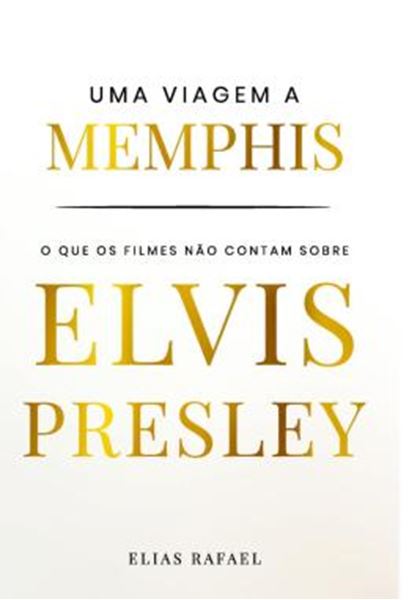Picture of UMA VIAGEM A MEMPHIS - O QUE OS FILMES NAO CONTAM SOBRE ELVIS PRESLEY