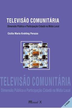 Imagem de TELEVISAO COMUNITARIA - DIMENSAO PUBLICA E PARTICIPACAO CIDADA NA MIDIA LOCAL