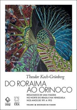 Imagem de RORAIMA AO ORINOCO, DO - VOLUME I  - RESULTADOS DE UMA VIAGEM NO NORTE DO BRASIL E NA VENEZUELA NOS ANOS DE 1911 A 1913 - 2ª ED