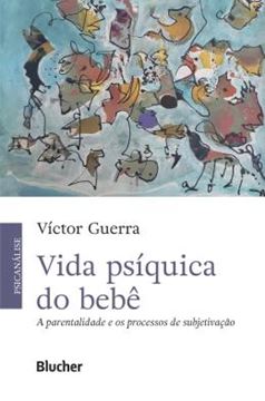 Imagem de VIDA PSIQUICA DO BEBE - A PARENTALIDADE E OS PROCESSOS DE SUBJETIVACAO