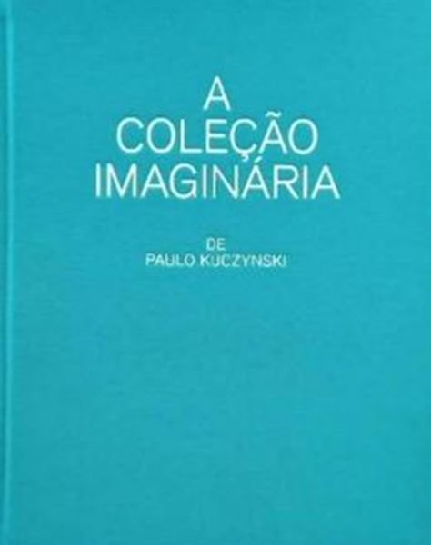 Picture of A COLECÃO IMAGINÁRIA DE PAULO KUCZYNSKI