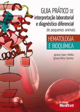 Imagem de GUIA PRÁTICO DE INTERPRETAÇÃO LABORATORIAL E DIAGNÓSTICO DIFERENCIAL DE PEQUENOS ANIMAIS