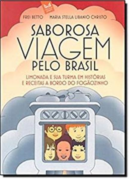 Picture of SABOROSA VIAGEM PELO BRASIL  LIMONADA E SUA TURMA EM HISTORIAS E RECEITAS A BORDO DO FOGAOZINHO