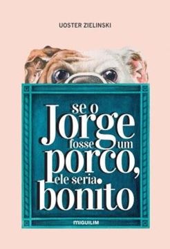 Imagem de SE O JORGE FOSSE UM PORCO, ELE SERIA BONITO