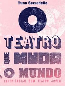 Imagem de TEATRO QUE MUDA O MUNDO, O : EXPERIENCIAS DE TEATRO COM JOVENS