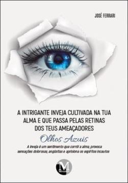 Imagem de A INTRIGANTE INVEJA CULTIVADA NA TUA ALMA E QUE PASSA PELAS RETINAS DOS TEUS AMEACADORES OLHOS AZUIS
