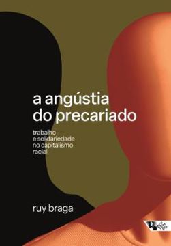 Imagem de A ANGUSTIA DO PRECARIADO - TRABALHO E SOLIDARIEDADE NO CAPITALISMO RACIAL