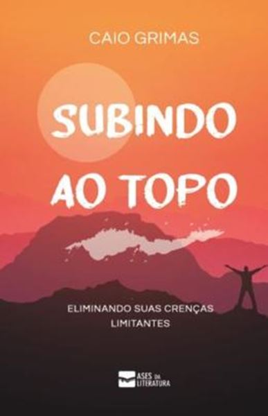 Picture of SUBINDO AO TOPO - ELIMINANDO SUAS CRENCAS LIMITANTES