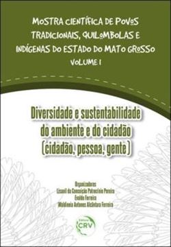 Imagem de DIVERSIDADE E SUSTENTABILIDADE DO AMBIENTE E DO CIDADAO (CIDADAO, PESSOA, GENTE) COLECAO MOSTRA CIENTIFICA DE POVOS TRADICIONAIS, QUILOMBOLAS E INDIGENAS DO ESTADO DO MATO GROSSO VOLUME 1